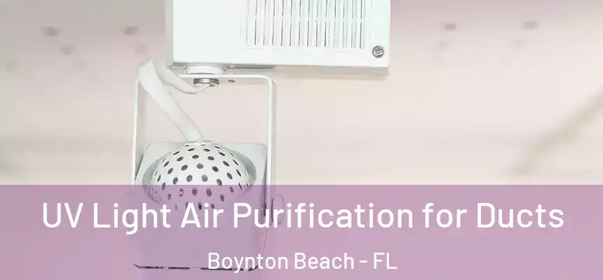 UV Light Air Purification for Ducts Boynton Beach - FL