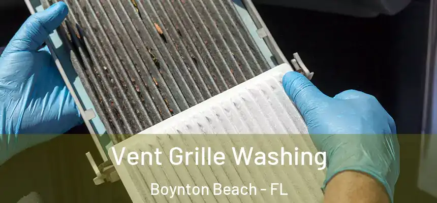  Vent Grille Washing Boynton Beach - FL
