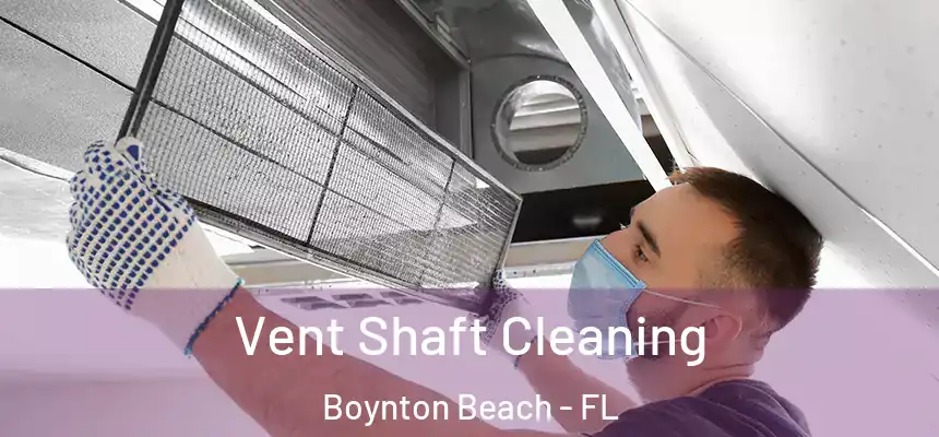  Vent Shaft Cleaning Boynton Beach - FL