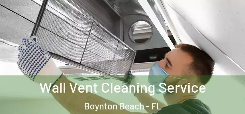  Wall Vent Cleaning Service Boynton Beach - FL