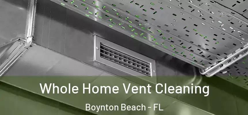  Whole Home Vent Cleaning Boynton Beach - FL